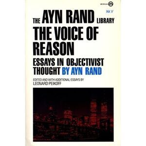 The Voice of Reason: Essays in Objectivist Thought -- Ayn Rand